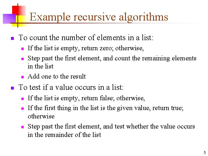 Example recursive algorithms n To count the number of elements in a list: n