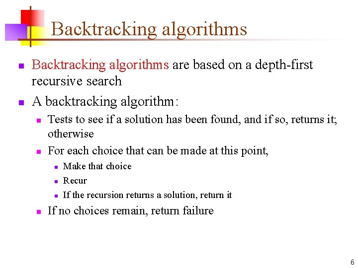 Backtracking algorithms n n Backtracking algorithms are based on a depth-first recursive search A