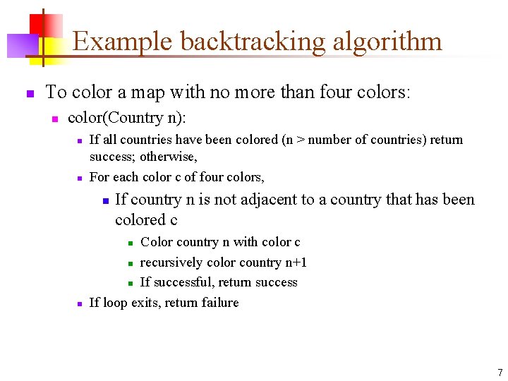 Example backtracking algorithm n To color a map with no more than four colors: