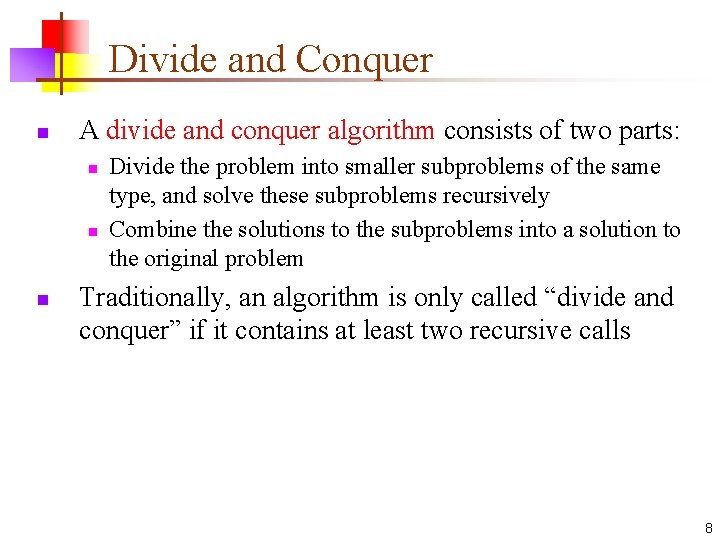 Divide and Conquer n A divide and conquer algorithm consists of two parts: n