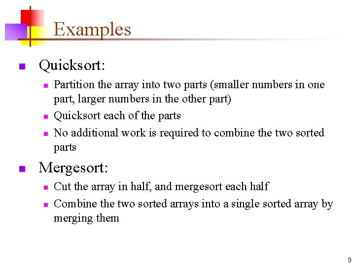 Examples n Quicksort: n n Partition the array into two parts (smaller numbers in