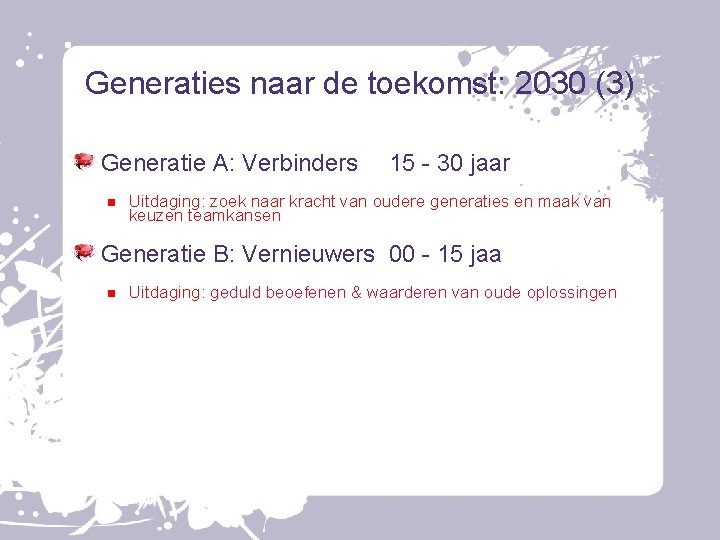 Generaties naar de toekomst: 2030 (3) Generatie A: Verbinders 15 - 30 jaar Uitdaging: