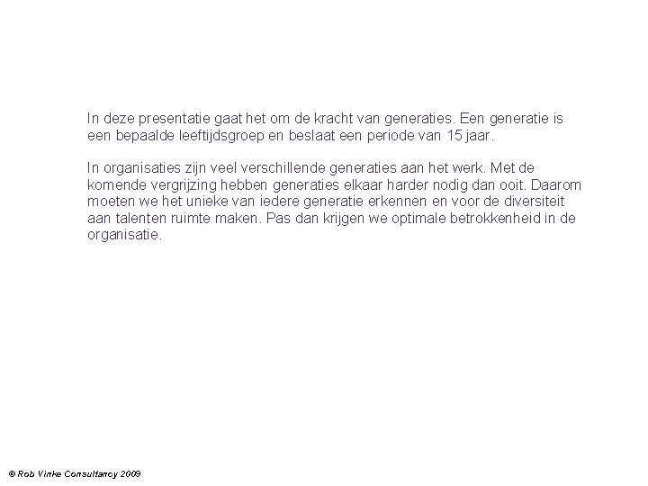 In deze presentatie gaat het om de kracht van generaties. Een generatie is een
