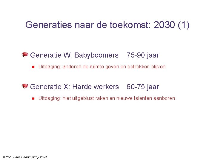 Generaties naar de toekomst: 2030 (1) Generatie W: Babyboomers Uitdaging: anderen de ruimte geven