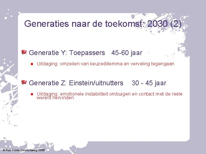 Generaties naar de toekomst: 2030 (2) Generatie Y: Toepassers 45 -60 jaar Uitdaging: omzeilen