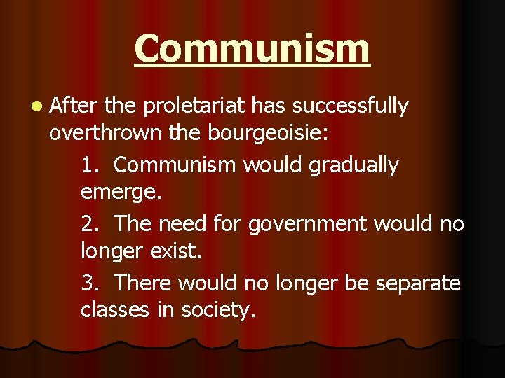 Communism l After the proletariat has successfully overthrown the bourgeoisie: 1. Communism would gradually