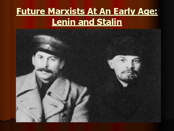 Future Marxists At An Early Age: Lenin and Stalin 