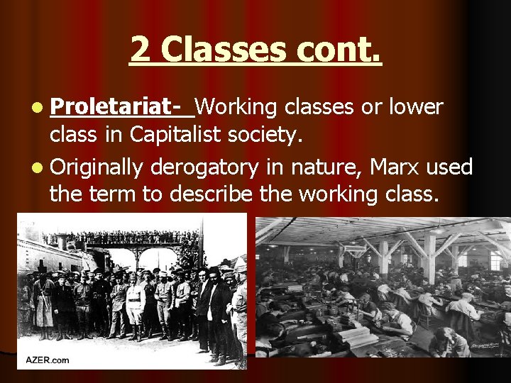 2 Classes cont. l Proletariat- Working classes or lower class in Capitalist society. l