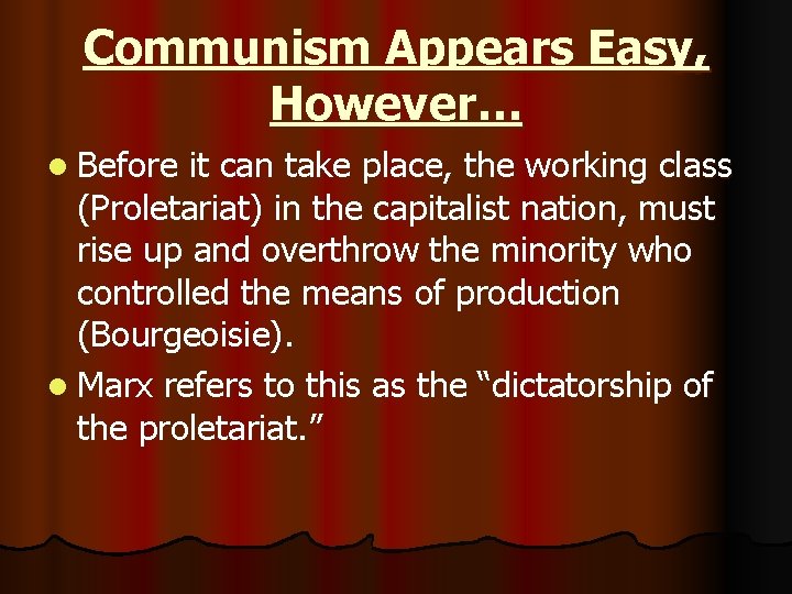 Communism Appears Easy, However… l Before it can take place, the working class (Proletariat)