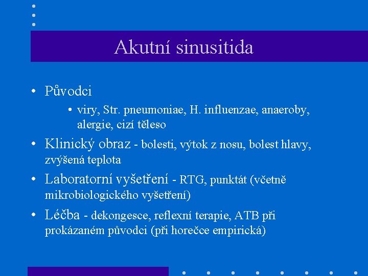 Akutní sinusitida • Původci • viry, Str. pneumoniae, H. influenzae, anaeroby, alergie, cizí těleso