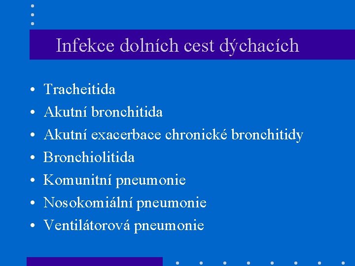 Infekce dolních cest dýchacích • • Tracheitida Akutní bronchitida Akutní exacerbace chronické bronchitidy Bronchiolitida