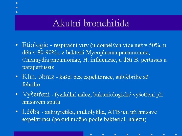 Akutní bronchitida • Etiologie - respirační viry (u dospělých více než v 50%, u