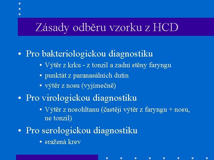 Zásady odběru vzorku z HCD • Pro bakteriologickou diagnostiku • Výtěr z krku -