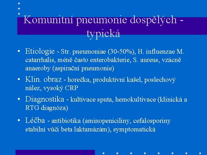 Komunitní pneumonie dospělých typická • Etiologie - Str. pneumoniae (30 -50%), H. influenzae M.