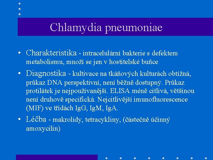 Chlamydia pneumoniae • Charakteristika - intracelulární bakterie s defektem metabolismu, množí se jen v