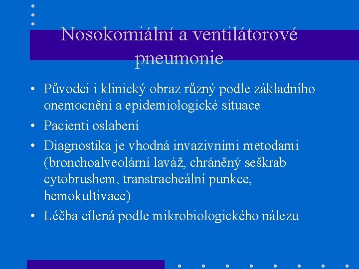 Nosokomiální a ventilátorové pneumonie • Původci i klinický obraz různý podle základního onemocnění a