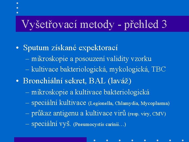 Vyšetřovací metody - přehled 3 • Sputum získané expektorací – mikroskopie a posouzení validity