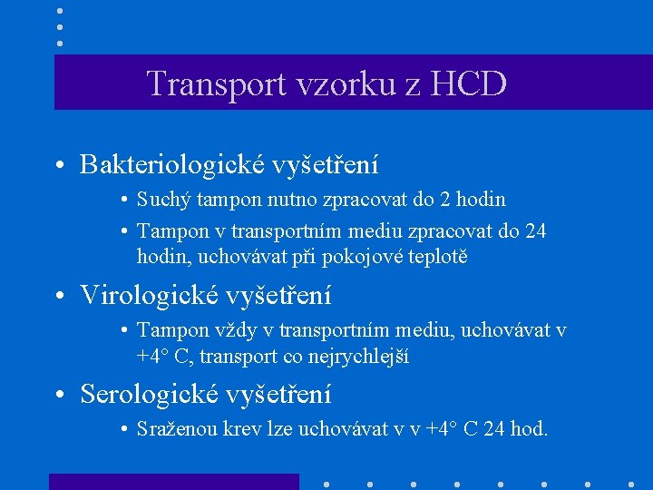 Transport vzorku z HCD • Bakteriologické vyšetření • Suchý tampon nutno zpracovat do 2