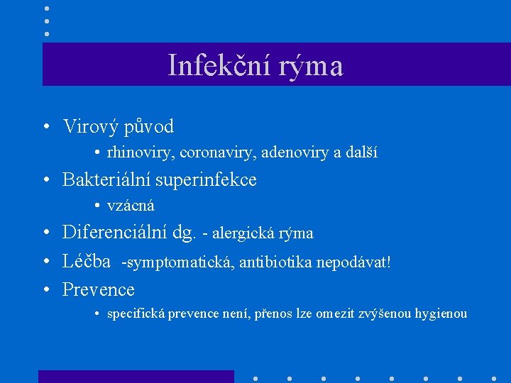 Infekční rýma • Virový původ • rhinoviry, coronaviry, adenoviry a další • Bakteriální superinfekce