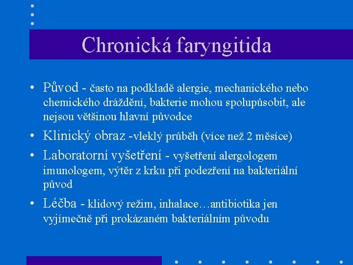 Chronická faryngitida • Původ - často na podkladě alergie, mechanického nebo chemického dráždění, bakterie