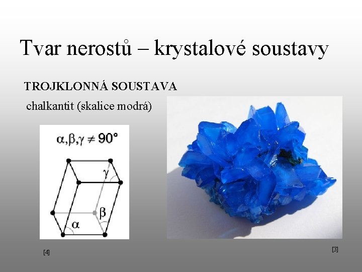 Tvar nerostů – krystalové soustavy TROJKLONNÁ SOUSTAVA chalkantit (skalice modrá) [4] [3] 