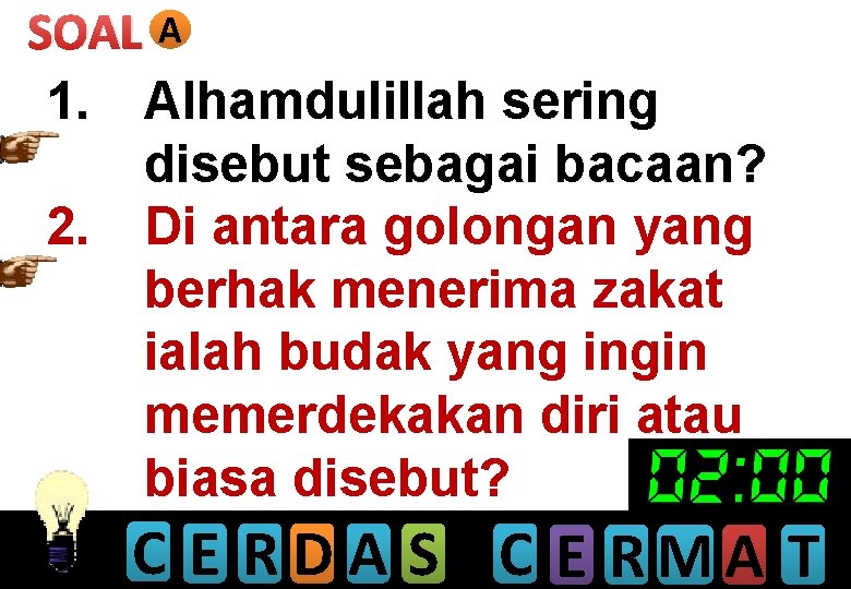 SOAL A 1. Alhamdulillah sering disebut sebagai bacaan? 2. Di antara golongan yang berhak