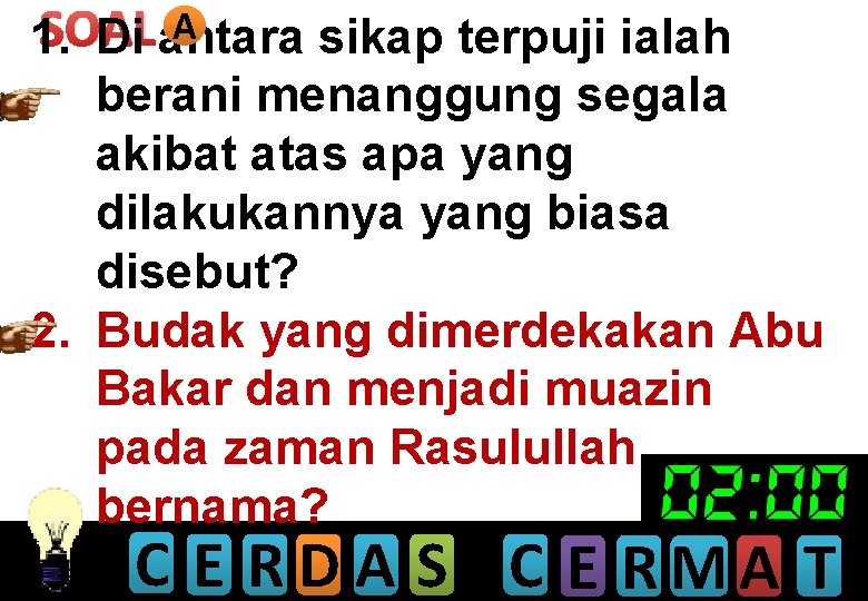 A SOAL 1. Di antara sikap terpuji ialah berani menanggung segala akibat atas apa