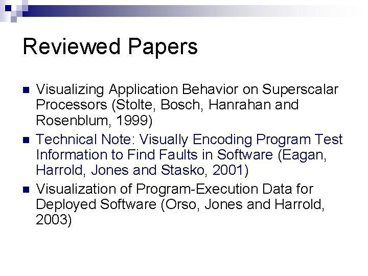 Reviewed Papers n n n Visualizing Application Behavior on Superscalar Processors (Stolte, Bosch, Hanrahan