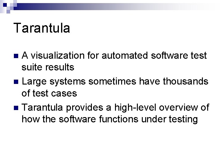 Tarantula A visualization for automated software test suite results n Large systems sometimes have