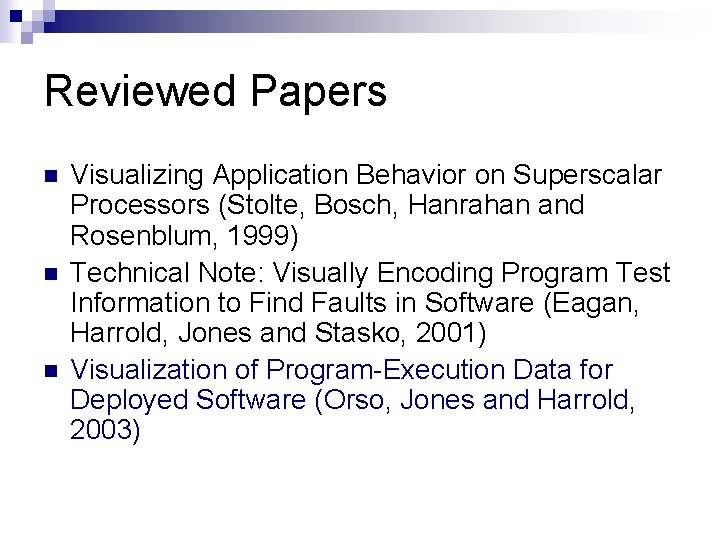 Reviewed Papers n n n Visualizing Application Behavior on Superscalar Processors (Stolte, Bosch, Hanrahan