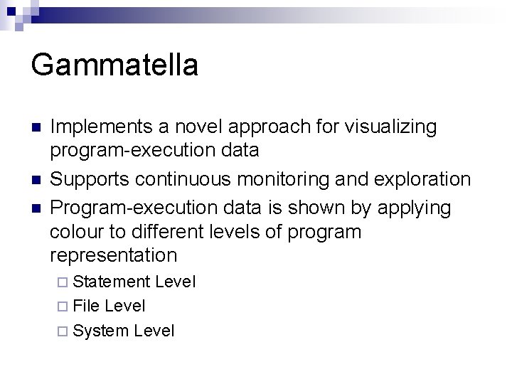 Gammatella n n n Implements a novel approach for visualizing program-execution data Supports continuous
