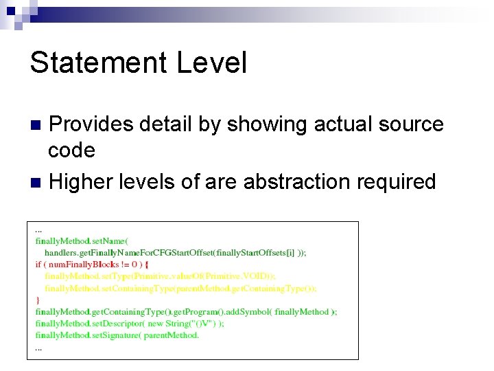 Statement Level Provides detail by showing actual source code n Higher levels of are