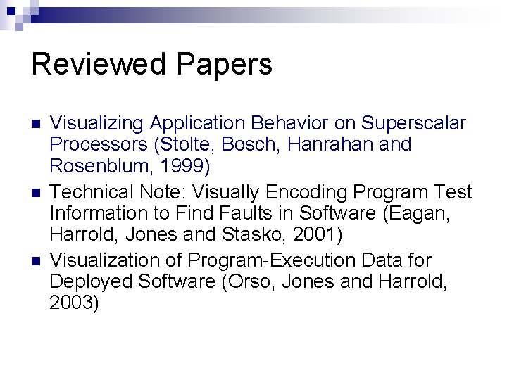 Reviewed Papers n n n Visualizing Application Behavior on Superscalar Processors (Stolte, Bosch, Hanrahan