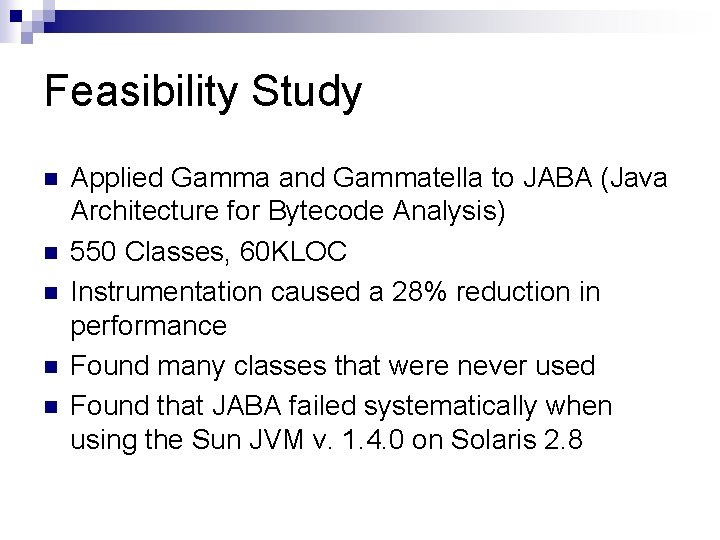 Feasibility Study n n n Applied Gamma and Gammatella to JABA (Java Architecture for