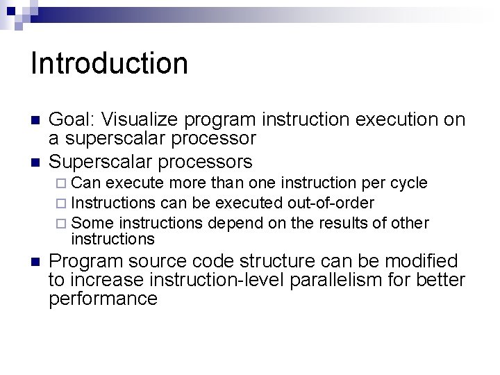 Introduction n n Goal: Visualize program instruction execution on a superscalar processor Superscalar processors