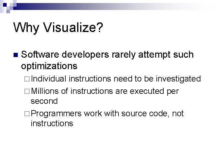 Why Visualize? n Software developers rarely attempt such optimizations ¨ Individual instructions need to