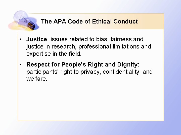 The APA Code of Ethical Conduct • Justice: issues related to bias, fairness and