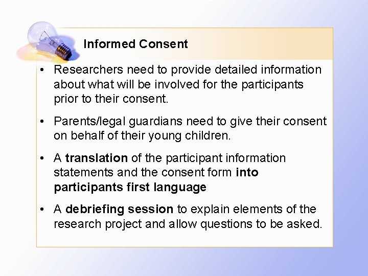 Informed Consent • Researchers need to provide detailed information about what will be involved