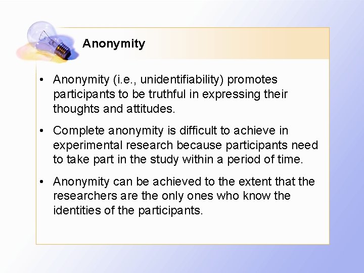 Anonymity • Anonymity (i. e. , unidentifiability) promotes participants to be truthful in expressing