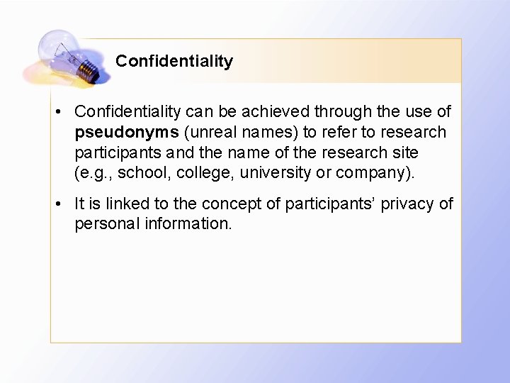 Confidentiality • Confidentiality can be achieved through the use of pseudonyms (unreal names) to
