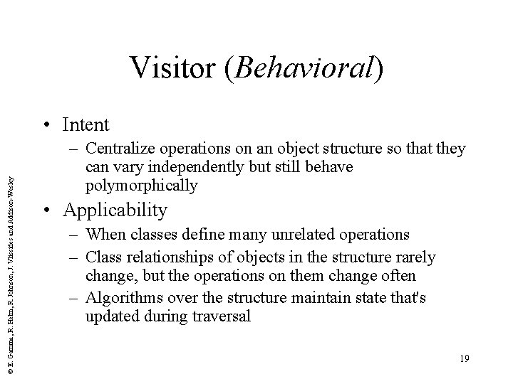 Visitor (Behavioral) © E. Gamma, R. Helm, R. Johnson, J. Vlissides and Addison-Wesley •
