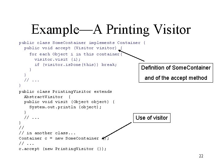 Example—A Printing Visitor public class Some. Container implements Container { public void accept (Visitor