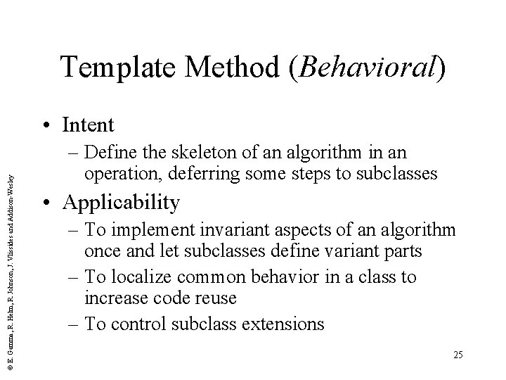 Template Method (Behavioral) © E. Gamma, R. Helm, R. Johnson, J. Vlissides and Addison-Wesley