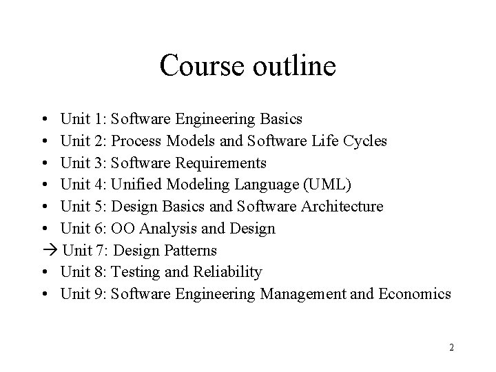 Course outline • Unit 1: Software Engineering Basics • Unit 2: Process Models and
