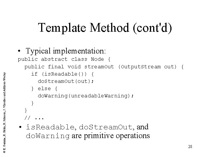 Template Method (cont'd) © E. Gamma, R. Helm, R. Johnson, J. Vlissides and Addison-Wesley
