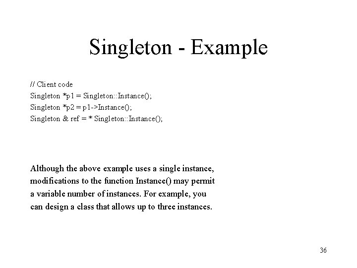 Singleton - Example // Client code Singleton *p 1 = Singleton: : Instance(); Singleton