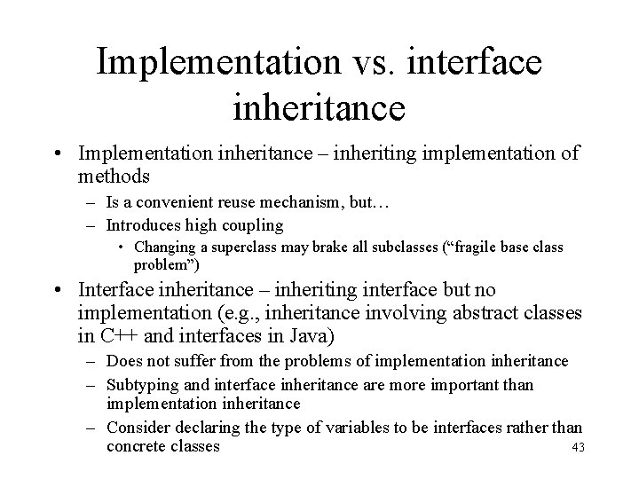 Implementation vs. interface inheritance • Implementation inheritance – inheriting implementation of methods – Is
