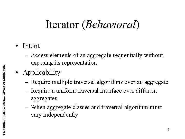 Iterator (Behavioral) © E. Gamma, R. Helm, R. Johnson, J. Vlissides and Addison-Wesley •