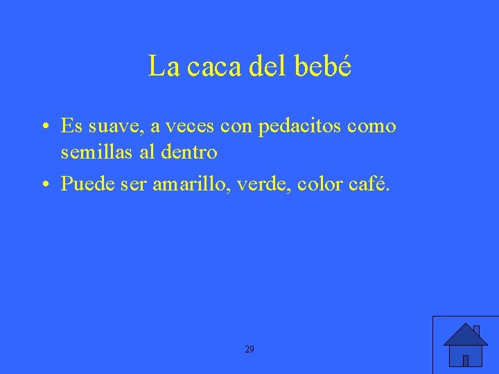 La caca del bebé • Es suave, a veces con pedacitos como semillas al