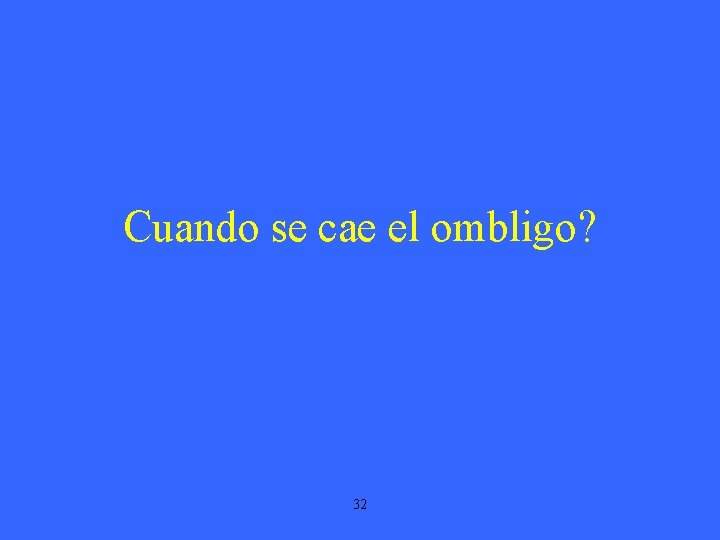 Cuando se cae el ombligo? 32 